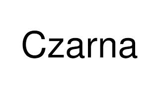 How to Pronounce Czarna Poland [upl. by Yereffej560]