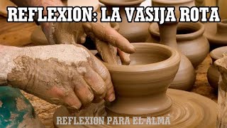 REFLEXION PARA EL ALMA LA VASIJA ROTA [upl. by Timotheus584]