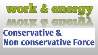 Work  Energy  Conservative and Non conservative Forces [upl. by Ayle]