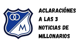 Aclaración A Las 3 Noticias De Millonarios [upl. by Novonod]