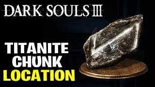 DARK SOULS 3 TITANITE CHUNK LOCATION [upl. by Ahsied]