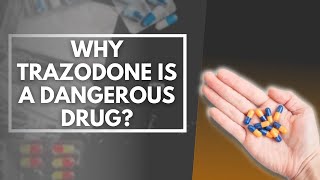 Why Trazodone Is A Dangerous Drug [upl. by Sadick]