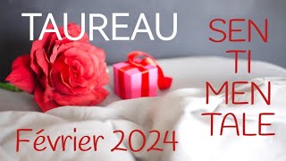 ♉TAUREAU ♉FÉVRIER 2024 SPÉCIAL SENTIMENTAL ❤️❤️❤️♉ [upl. by Neyrb]