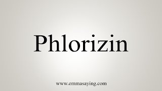 How To Say Phlorizin [upl. by Holly]