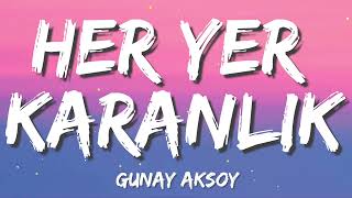 Günay Aksoy  Her Yer Karanlık LetraLyrics [upl. by Eneryc]