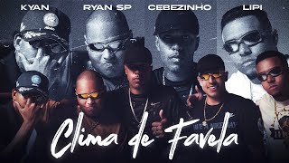 “CLIMA DE FAVELA” MC Cebezinho MC Ryan Sp MC Lipi Kyan [upl. by Mabel624]