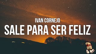 Ivan Cornejo  Sale Para Ser Feliz LyricsLetra [upl. by Oswin]