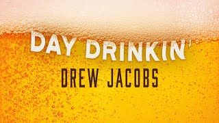 Drew Jacobs  Day Drinkin Official Lyric Video [upl. by Nageet]