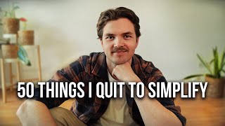 50 Things I Quit To Simplify My Life  Minimalism [upl. by Ahsemrak]