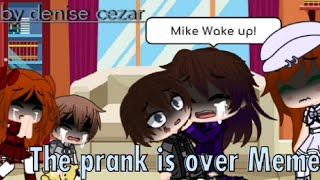 The prank is over Meme but different ft past aftons [upl. by Akemhs]