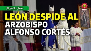 León despide al Arzobispo Alfonso Cortés y da la bienvenida al Monseñor Jaime Calderón Calderón [upl. by Calypso166]