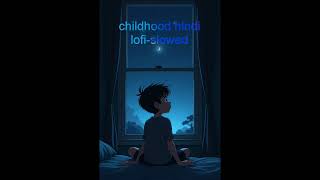 childhood hindi slowed and reverb for good sleep ❤️ arb times [upl. by Jobye196]