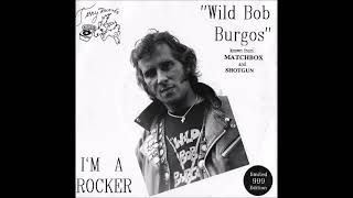 Wild Bob Burgos  Im a rocker [upl. by Asor787]