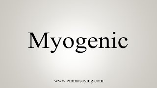 How To Say Myogenic [upl. by Jecon504]