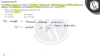 Comprehension VII The adiabatic compression of a mixture of 2 volumes of hydrogen and 1 volume o [upl. by Lennon333]