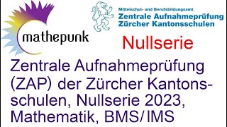 Zentrale Aufnahmeprüfung ZAP der Zürcher Kantonsschulen Nullserie 2023 Mathematik BMS u IMS [upl. by Ridan100]