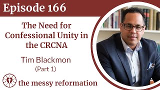 Episode 166 The Need for Confessional Unity in the CRCNA  Tim Blackmon Part 1 [upl. by Sregor]