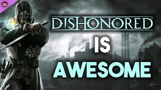 Why Dishonored Is So Awesome [upl. by Aiekahs]