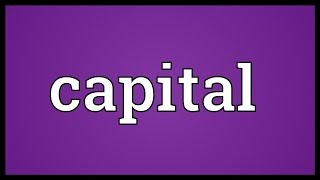 Capital Meaning [upl. by Descombes]