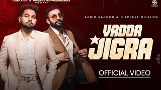 Dilpreet Dhillon  Vadda Jigra HD Video  Kabir Sandhu Desi Crew Punjabi songs 2024 [upl. by Debera748]