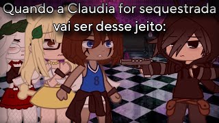 😨Quando a Claudia for sequestrada vai ser desse jeito😨•Gacha Club• [upl. by Syst478]