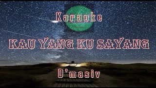 Karaoke KAU YANG KU SAYANG  DMASIV  Video Lirik Karaoke [upl. by Ancelin]