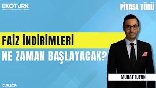 Faiz indirimleri ne zaman başlayacak  Murat Tufan  Piyasa Yönü [upl. by Eberta512]