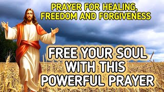 Prayer for healing freedom and forgiveness Free your soul with this powerful prayer [upl. by Annailuj]