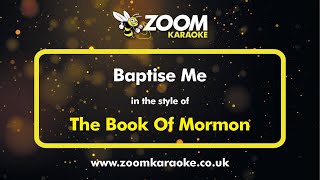 The Book Of Mormon  Baptise Me  Karaoke Version from Zoom Karaoke [upl. by Edy493]