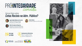 6ª Edição do PróIntegridade Convida Vamos falar sobre cotas raciais na Administração Pública [upl. by Feola]