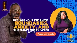 Reclaiming Wellness Adesola Akindele on Boundaries Anxiety and the ThreeDay Work Week  Pt 2 [upl. by Heisser]