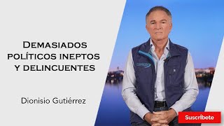 314 Dionisio Gutiérrez Demasiados políticos ineptos y delincuentes Razón de Estado [upl. by Styles]