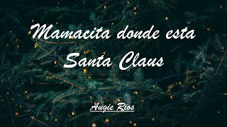 Mamacita Dónde Esta Santa Claus  Augie Rios  Lyrics  Christmas Song [upl. by Pepper166]