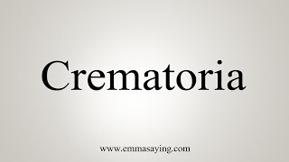 How To Say Crematoria [upl. by Edan]