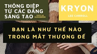 KRYON Tiếng Việt  Bạn Là Như Thế Nào Trong Mắt Thượng Đế [upl. by Morel730]