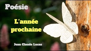 Poésie  Lannée prochaine  Jean –Claude LUCAS [upl. by Aerdnuahs]