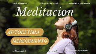 MEDITACION AUTOESTIMA amp MERECIMIENTO  Reprogramación Mental  Meditacion guiada  YANINA RICCI [upl. by Ginelle]