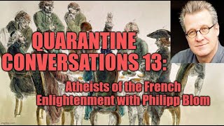 Quarantine Conversations 13 Philipp BlomAtheists of the French Enlightenment [upl. by Nuawed248]