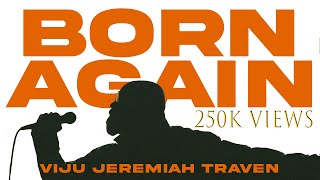 BORN AGAIN  VIJU JEREMIAH TRAVEN  OFFICIAL 4K VIDEO [upl. by Witte21]