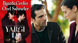 Yargı 3 Bölüm  Ilgaz amp Ceylin Özel Sahneler [upl. by Pharaoh948]