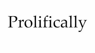 How to Pronounce Prolifically [upl. by Gaige]