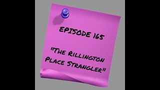 Episode 166 The Rillington Place Strangler [upl. by Schindler]