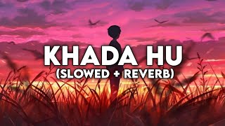 KHADA HU  SLOWED  REVERB  SAD LOVE LOFI SONG  ALAS KE PEDH  LOCAL TRAIN [upl. by Barbabra]