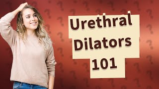 How do you use a urethral dilator [upl. by Hedvig]