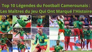 Top 10 Meilleurs Footballeurs Camerounais  Les Maîtres du Jeu Qui Ont Marqué lHistoire [upl. by Jit]