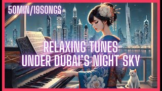 【Calm Piano BGM】50min19songsDubai Night SkylineRelaxing Piano for a Tranquil Evening SleepStudy [upl. by Cohleen470]