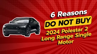 🚨 2024 Polestar 2 Long Range Single Motor  6 Reasons NOT to Buy 🤔 [upl. by Champaigne686]