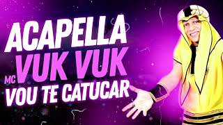 ACAPELLA MC VUK VUK  VOU TE CATUCAR [upl. by Pudens609]