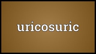 Uricosuric Meaning [upl. by Trub122]