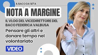 Pensare gli altri e donare tempo nel volontariato Nota a Margine del vicedirettore Federica Valbusa [upl. by Cornie]